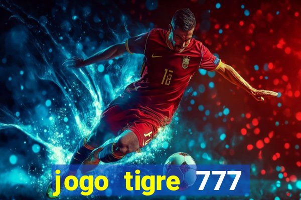 jogo tigre 777 como jogar